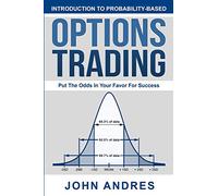 Introduction to Probability-Based Options Trading: Put The Odds In Your Favor For Success