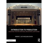 Introduction to Production: Creating Theatre Onstage, Backstage, & Offstage (500 Tips)