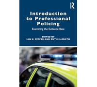 Introduction to Professional Policing: Examining the Evidence Base