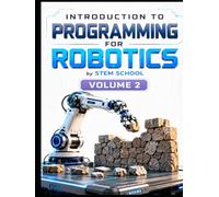 Introduction to Programming for Robotics Volume 2: Logic, Algorithms & Programming Systems for Beginners (Foundation on Robotics : Mathematics, Physics & Programming for Robotics)
