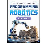 Introduction to Programming for Robotics Volume 2: Logic, Algorithms & Programming Systems for Beginners (Foundation on Robotics : Mathematics, Physics & Programming for Robotics)