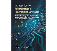 Introduction to Programming in Programming Languages: Understanding the Basics of Code, Algorithms, and the Languages That Power Technology