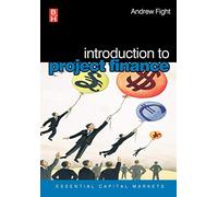 Introduction to Project Finance (Essential Capital Markets)