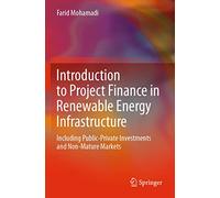 Introduction to Project Finance in Renewable Energy Infrastructure: Including Public-Private Investments and Non-Mature Markets