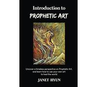 Introduction to Prophetic Art: Uncover a timeless perspective on Prophetic Art, and learn how to use your own art to heal the world.