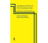 Introduction to Psychoanalysis: Contemporary Theory and Practice by Bateman, Anthony, Holmes, Jeremy Published by Routledge (1995)