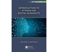 Introduction to Python for Humanists (Chapman & Hall/CRC The Python Series)