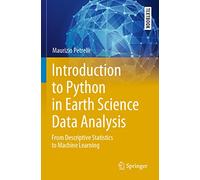 Introduction to Python in Earth Science Data Analysis: From Descriptive Statistics to Machine Learning (Springer Textbooks in Earth Sciences, Geography and Environment)