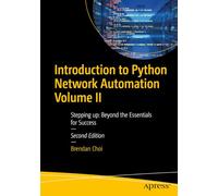 Introduction to Python Network Automation Volume II: Stepping up: Beyond the Essentials for Success: 2