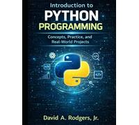 Introduction to Python Programming: Concepts, Practice, and Real-World Projects