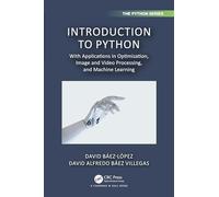 Introduction to Python: With Applications in Optimization, Image and Video Processing, and Machine Learning (Chapman & Hall/CRC The Python Series)