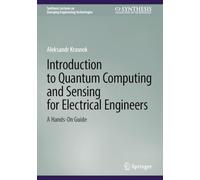 Introduction to Quantum Computing and Sensing for Electrical Engineers: A Hands-On Guide (Synthesis Lectures on Emerging Engineering Technologies)
