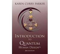 Introduction to Quantum Human Design 3rd Edition: Learn Your Human Design