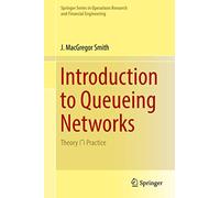 Introduction to Queueing Networks: Theory ∩ Practice (Springer Series in Operations Research and Financial Engineering)