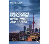 Introduction to Real Estate Development and Finance by Levy & Richard M. University of Calgary & Can