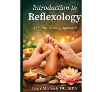 Introduction to Reflexology: A Holistic Healing Approach (SERIES 1 - The Natural Therapies Handbook A practical guide to traditional healing methods and hands-on wellness.)