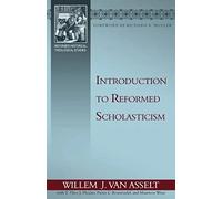 Introduction to Reformed Scholasticism (Reformed Historical-Theological Studies)