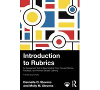 Introduction to Rubrics: An Assessment Tool to Save Grading Time, Convey Effective Feedback, and Promote Student Learning