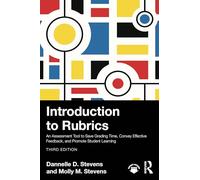 Introduction to Rubrics: An Assessment Tool to Save Grading Time, Convey Effective Feedback, and Promote Student Learning