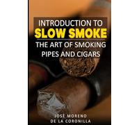 Introduction to slow smoking: the art of enjoying cigars and pipes: 1 (Smoke Collection)