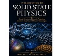 INTRODUCTION TO SOLID STATE PHYSICS: Crystal Structures, Electronic Properties, Quantum Materials, and Modern Technologies
