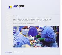 Introduction to Spine Surgery: Essentials for ORP, Fellows, and Residents (AO Spine International)