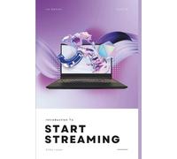 Introduction to Start Streaming: The Ultimate Beginner's Guide to Twitch, YouTube, and OBS: Build Your Setup, Grow Your Audience, and Master Content Creation in 2026-2027