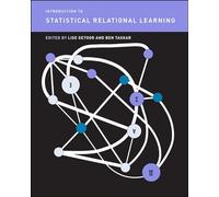 Introduction to Statistical Relational Learning (Adaptive Computation and Machine Learning series)