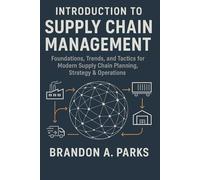 Introduction to Supply Chain Management: Foundations Trends and Tactics for Modern Supply Chain Planning Strategy & Operations