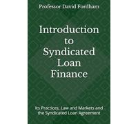 Introduction to Syndicated Loan Finance (Second Edition): Its Practices, Law and Markets and the Syndicated Loan Agreement