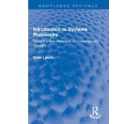 Introduction to Systems Philosophy : Toward a New Paradigm of Contemporary Thought