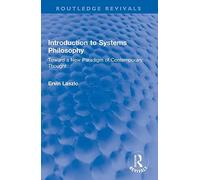 Introduction to Systems Philosophy: Toward a New Paradigm of Contemporary Thought (Routledge Revivals)