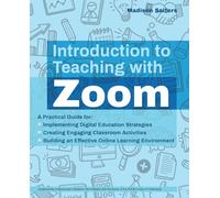 Introduction to Teaching with Zoom: A Practical Guide for Implementing Digital Education Strategies, Creating Engaging Classroom Activities, and ... Learning Environment (Books for Teachers)