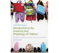 Introduction to the Anatomy and Physiology of Children: A Guide for Students of Nursing, Child Care and Health 2nd (second) Edition by MacGregor, Janet published by Routledge (2008)