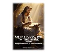 Introduction to the Bible: A Beginners Guide to Biblical Wisdom