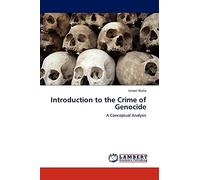 Introduction to the Crime of Genocide: A Conceptual Analysis