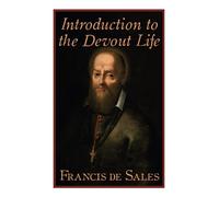 Introduction to the Devout Life: Christian Spiritual Classic