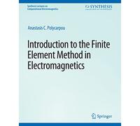 Introduction to the Finite Element Method in Electromagnetics (Synthesis Lectures on Computational Electromagnetics)