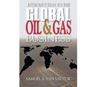 Introduction to the Global Oil and Gas Business