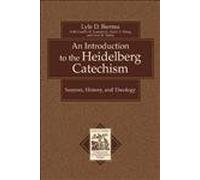 Introduction to the Heidelberg Catechism, An: Sources, History, and Theology (Texts and Studies in Reformation and Post-Reformation Thought)