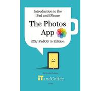 Introduction to the iPad and iPhone - The Photos App (iOS/iPadOS 16 Edition): A comprehensive guide to the Photos app on the iPad and iPhone
