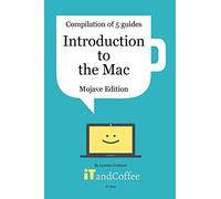 Introduction to the Mac (Mojave) - A Great Set of 5 User Guides: Learn the basics & lots of great tips about the Mac, including managing photos