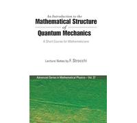 Introduction To The Mathematical Structure Of Quantum Mechanics, An: A Short Course For Mathematicians: 27 (Advanced Series In Mathematical Physics)