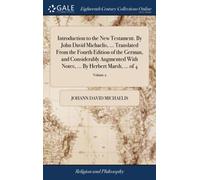 Introduction to the New Testament. By John David Michaelis, ... Translated From the Fourth Edition of the German, and Considerably Augmented With Notes, ... By Herbert Marsh, ... of 4; Volume 2