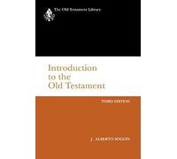 Introduction to the Old Testament, Third Edition: From Its Origins to the Closing of the Alexandrian Canon (The Old Testament Library)