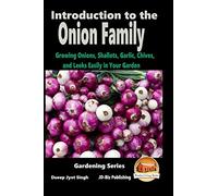 Introduction to the Onion Family - Growing Onions, Shallots, Garlic, Chives, and Leeks Easily in Your Garden