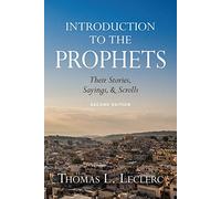 Introduction to the Prophets: Their Stories, Sayings, and Scrolls