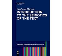 Introduction to the Semiotics of the Text: 31 (Semiotics, Communication and Cognition [SCC], 31)