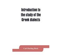 Introduction to the study of the Greek dialects; grammar, selected inscriptions, glossary