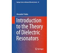 Introduction to the Theory of Dielectric Resonators: 65 (Springer Series in Advanced Microelectronics, 65)